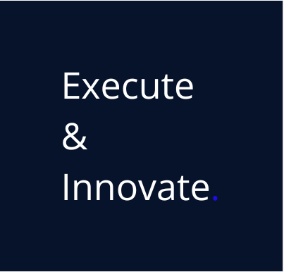 EXECUTE AND INNOVATE